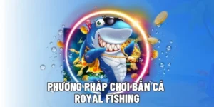 Bí Quyết Chơi Bắn Cá Royal Fishing Tại HM88 Nhận Thưởng Cực Khủng Ngay