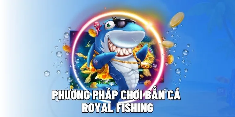 Bí Quyết Chơi Bắn Cá Royal Fishing Tại HM88 Nhận Thưởng Cực Khủng Ngay